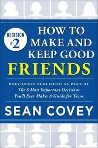 «Decision #2: How to Make and Keep Good Friends» by Sean Covey