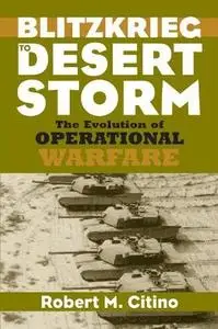 Blitzkrieg to Desert Storm: The Evolution of Operational Warfare