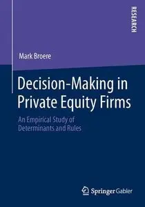 Decision-Making in Private Equity Firms: An Empirical Study of Determinants and Rules (repost)