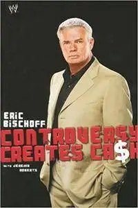 Eric Bischoff: Controversy Creates Cash (Repost)