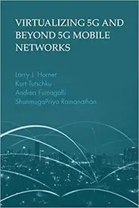 Virtualizing 5G and Beyond 5G Mobile Networks