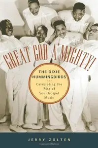 Great God A'Mighty! The Dixie Hummingbirds: Celebrating the Rise of Soul Gospel Music (Repost)