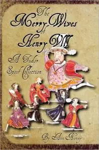 The Merry Wives of Henry VIII: A Tudor Spoof Collection