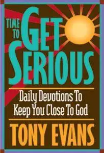 Time To Get Serious: Daily Devotions to Keep You Close to God(Repost)