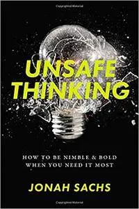 Unsafe Thinking: How to be Nimble and Bold When You Need It Most