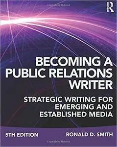 Becoming a Public Relations Writer: Strategic Writing for Emerging and Established Media