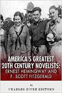 Ernest Hemingway & F. Scott Fitzgerald: America's Greatest 20th Century Novelist