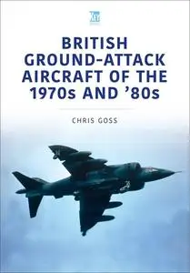 «British Ground-Attack Aircraft of the 1970s and '80s» by Chris Goss