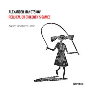 Aurora Children's Choir - Alexander Manotskov- Requiem, or Children's Games (2021) [Official Digital Download 24/96]