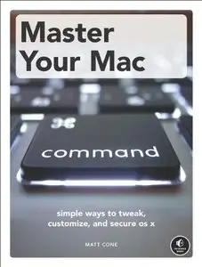 Master Your Mac: Simple Ways to Tweak, Customize, and Secure OS X (repost)