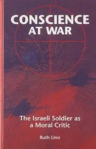 Conscience at War: The Israeli Soldier As a Moral Critic (Suny Series in Israeli Studies)