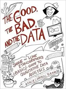 The Good, the Bad, and the Data: Shane the Lone Ethnographer’s Basic Guide to Qualitative Data Analysis