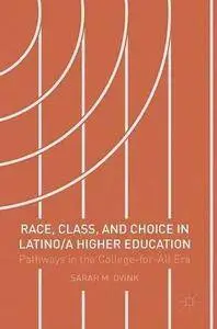 Race, Class, and Choice in Latino/a Higher Education: Pathways in the College-for-All Era