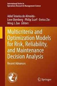 Multicriteria and Optimization Models for Risk, Reliability, and Maintenance Decision Analysis