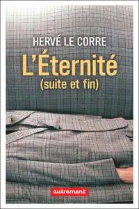 Hervé Le Corre, "L'éternité (suite et fin)"