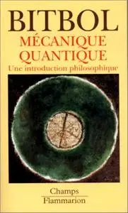 Michel Bitbol, "Mécanique quantique : Une introduction philosophique"