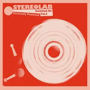 Stereolab - Electrically Possessed (Switched On, Vol. 4) (2021)