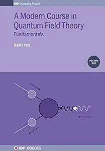 A Modern Course in Quantum Field Theory, Volume 1: Fundamentals