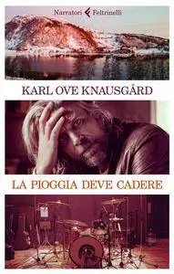 Karl Ove Knausgård - La pioggia deve cadere