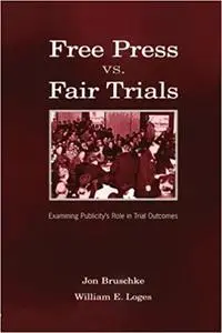 Free Press Vs. Fair Trials: Examining Publicity's Role in Trial Outcomes