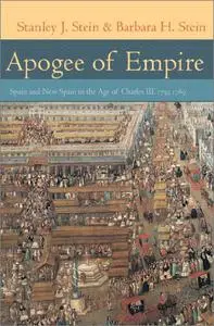 Apogee of Empire: Spain and New Spain in the Age of Charles III, 1759–1789