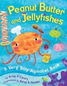 Peanut Butter And Jellyfishes: A Very Silly Alphabet Book (repost)