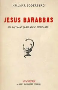 «Jesus Barabbas : Ur löjtnant Jägerstams memoarer» by Hjalmar Söderberg