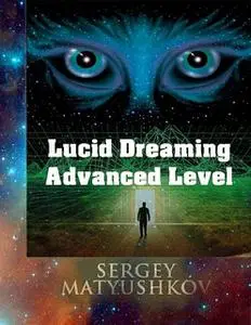 «Lucid Dreaming Advanced Level» by Sergey Matyushkov
