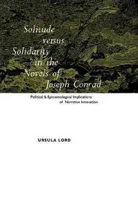Solitude versus Solidarity in the Novels of Joseph Conrad: Political and Epistemological Implications of Narrative Innovation