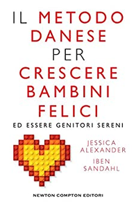 Il metodo danese per crescere bambini felici ed essere genitori sereni - Jessica Joelle Alexander & Iben Sandhal