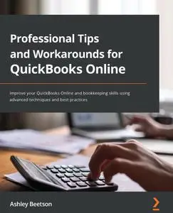 Professional Tips and Workarounds for QuickBooks Online: Improve your QuickBooks Online and Bookk...