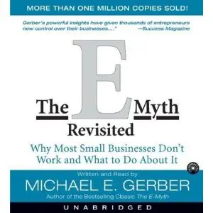 The E-Myth Revisited: Why Most Small Businesses Don't Work And What To Do About It (Audio Book)