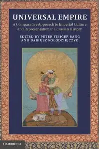 Universal Empire: A Comparative Approach to Imperial Culture and Representation in Eurasian History