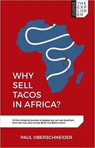 Why Sell Tacos in Africa?: 16 life-changing business strategies you can use anywhere, from the man who turned $400 into