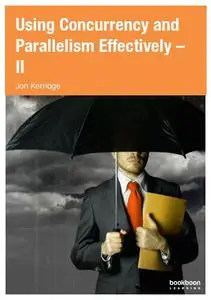 Using Concurrency and Parallelism Effectively – II