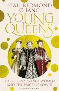 Young Queens: The gripping, intertwined story of Catherine de' Medici, Elisabeth de Valois and Mary, Queen of Scots