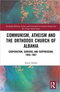 Communism, Atheism and the Orthodox Church of Albania: Cooperation, Survival and Suppression, 1945–1967