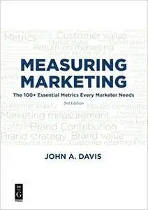 Measuring Marketing: 103 Key Metrics Every Marketer Needs