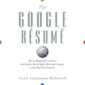 The Google Resume: How to Prepare for a Career and Land a Job at Apple, Microsoft, Google, or Any Top Tech Company (Audiobook)