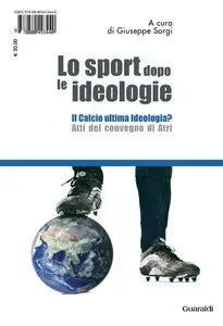Gerhard Vinnai, Giuseppe Sorgi - Lo sport dopo le ideologie - Il calcio come ideologia: Il calcio ultima ideologia?