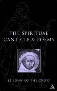 The Spiritual Canticle & Poems by E. Allison Peers and St. John of the Cross