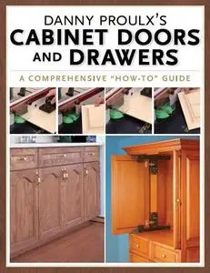 Danny Proulx's Cabinet Doors and Drawers (Popular Woodworking) (repost)