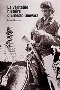 La véritable histoire d'Ernesto Guevara - Pierre Rigoulot