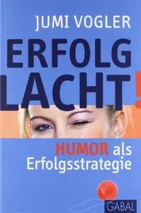 Erfolg lacht!: Humor als Erfolgsstrategie, 2 Auflage (repost)
