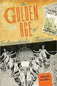 The Golden Age of Indianapolis Theaters