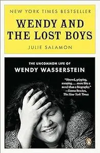 Wendy and the Lost Boys: The Uncommon Life of Wendy Wasserstein