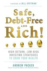 Safe, Debt-Free, and Rich!: High-Return, Low-Risk Investing Strategies to Grow Your Wealth