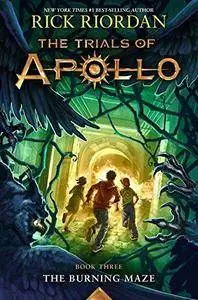The Trials of Apollo Book Three The Burning Maze
