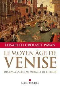 Élisabeth Crouzet-Pavan, "Le Moyen-Âge de Venise : Des eaux salées au miracle de pierres"