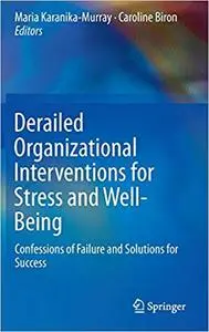 Derailed Organizational Interventions for Stress and Well-Being: Confessions of Failure and Solutions for Success